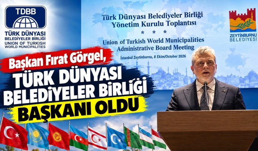 Başkan Fırat Görgel, Türk Dünyası Belediyeler Birliği Başkanı Oldu