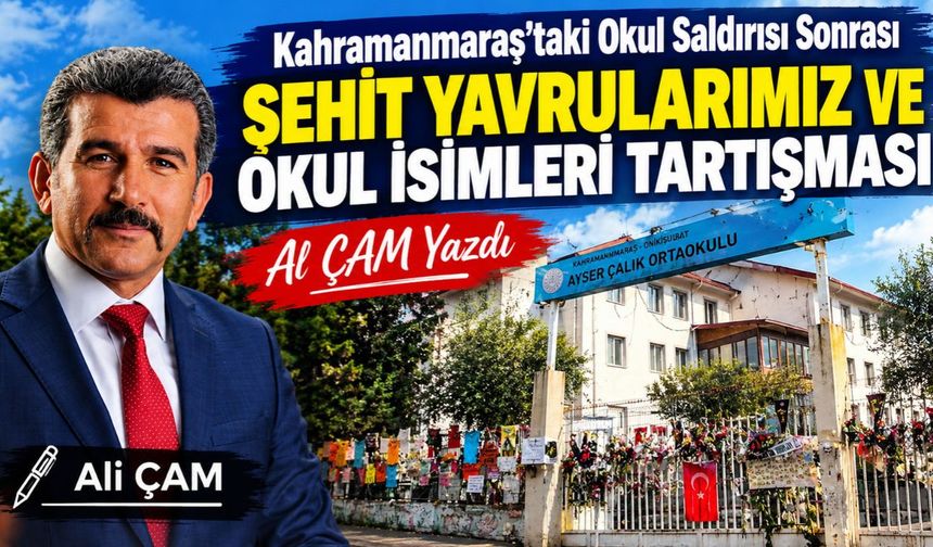 Kahramanmaraş’taki Okul Saldırısı Sonrası: Şehit Yavrularımızın İsimleri Yaşasın, Hatıralar Silinmesin!