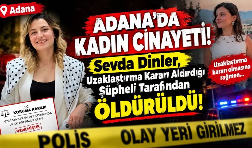 Adana'da 22 yaşındaki Sevda Dinler takıntılı takipçisi tarafından öldürüldü