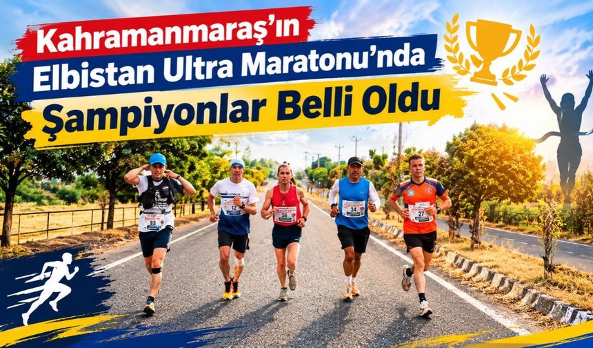 Kahramanmaraş'ın Elbistan Ultra Maratonu’nda Şampiyonlar Belli Oldu
