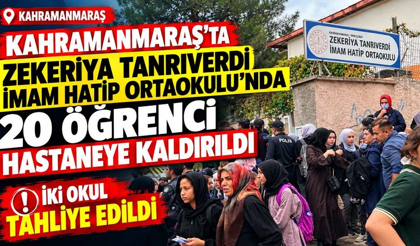 Kahramanmaraş'ta Zekeriya Tanrıverdi İmam Hatip Ortaokulu'nda 20 öğrenci hastaneye kaldırıldı iki okul tahliye edildi