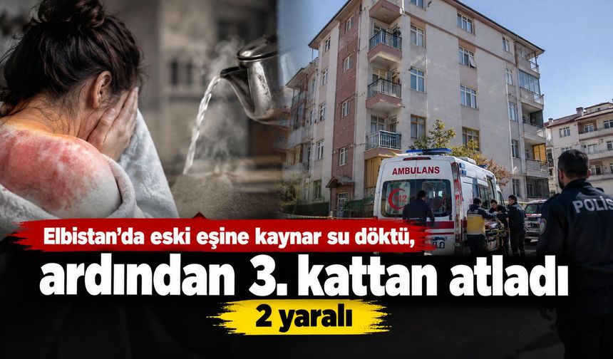 Kahramanmaraş'ta Eski Eşine Kaynar Su Döktü, Ardından 3. Kattan Atladı!