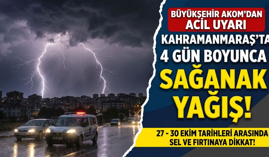 Kahramanmaraş’ta Gökyüzü Kararacak: 4 Gün Boyunca Kuvvetli Sağanak Bekleniyor!
