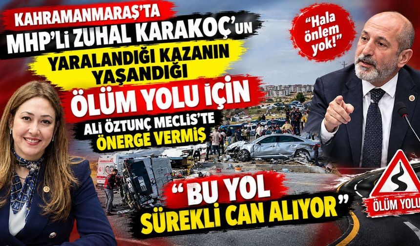 MHP’li Zuhal Karakoç’un Yaralandığı Kazanın Yaşandığı Ölüm Yolu için Ali Öztunç önerge vermiş