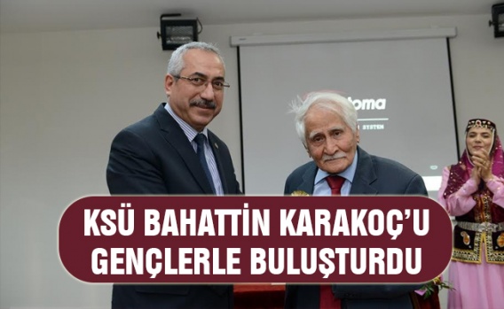 KSÜ Bahattin Karakoç’u gençlerle buluşturdu