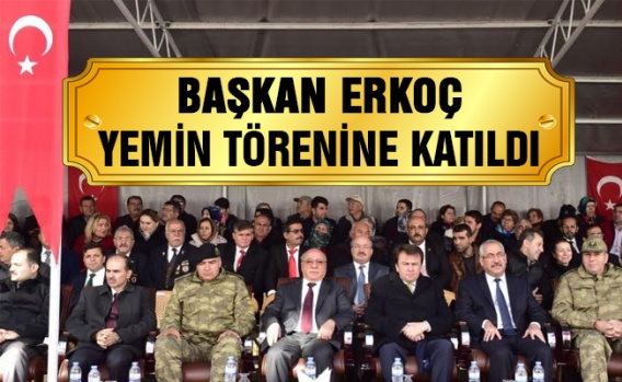 Başkan Erkoç yemin törenine katıldı