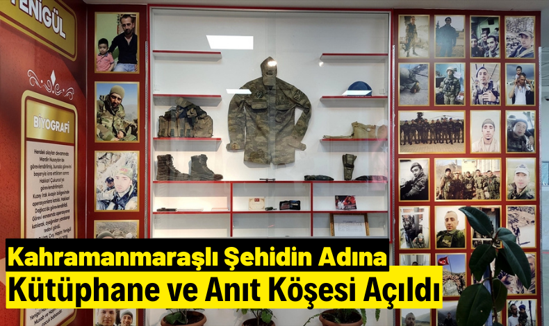 Kahramanmaraşlı Şehit Uzman Çavuş Yenigül'ün İsmi Kütüphane ve Anıt Köşesine Verildi