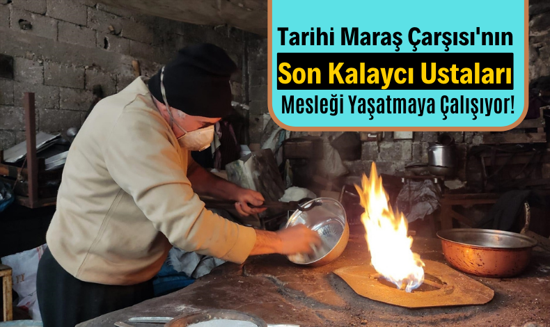 Tarihi Maraş Çarşısı'nın son kalaycı ustaları mesleği yaşatmaya çalışıyor