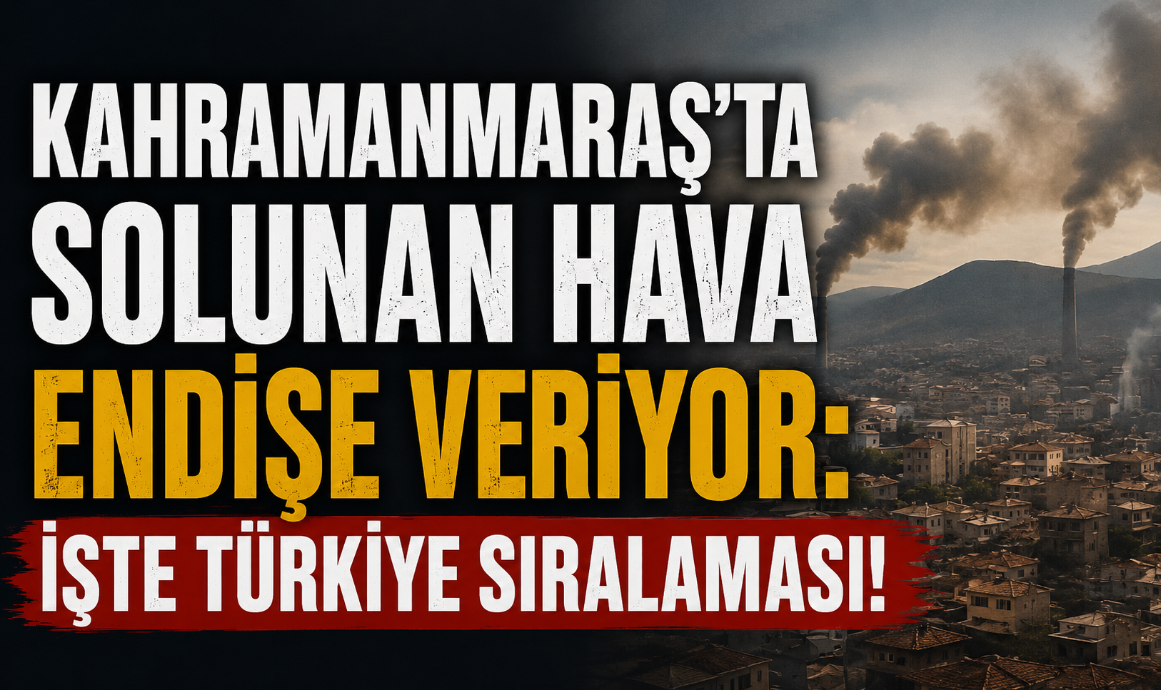 Kahramanmaraş Hava Kirliliğinde İlk 5’e Girdi