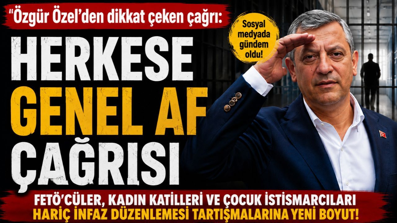Özgür Özel'den dikkat genel çeken af çağrısı: FETÖ'cüler, kadın katilleri ve çocuk istismarcıları hariç