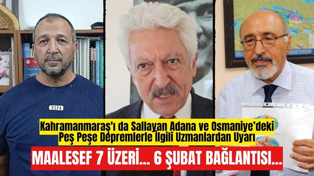 Adana ve Osmaniye’de Peş Peşe Depremler! Uzmandan Kritik Uyarı: 7 Üzeri Deprem Tehlikesi Var