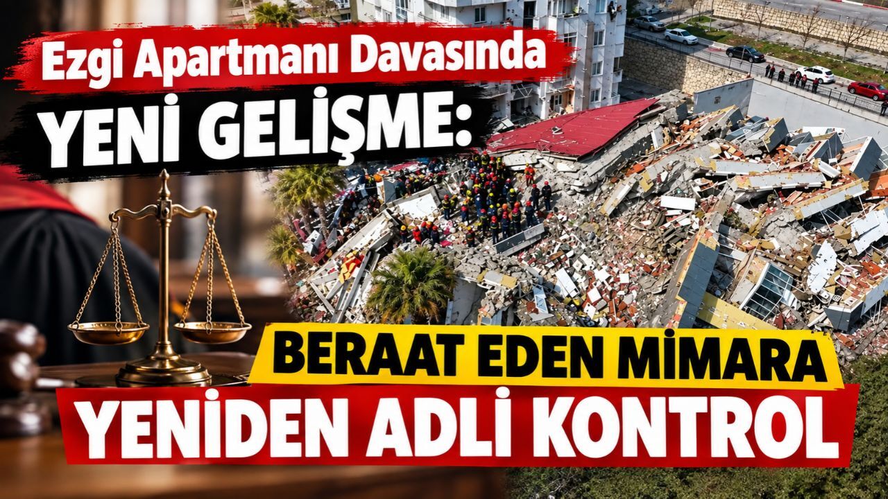 Ezgi Apartmanı Davasında Yeni Gelişme: Beraat Eden Mimara Yeniden Adli Kontrol