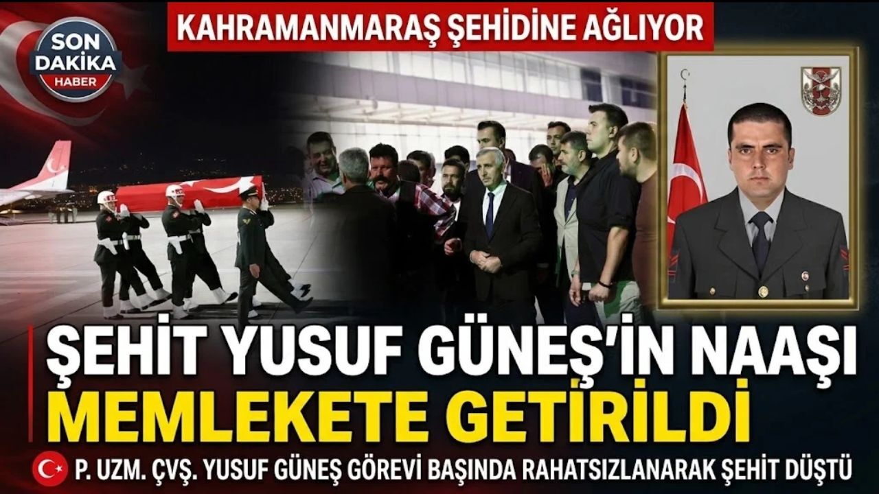 Kahramanmaraş’a Şehit Ateşi Düştü: P. Uzm. Çvş. Yusuf Güneş’in Naaşı Kente Getirildi