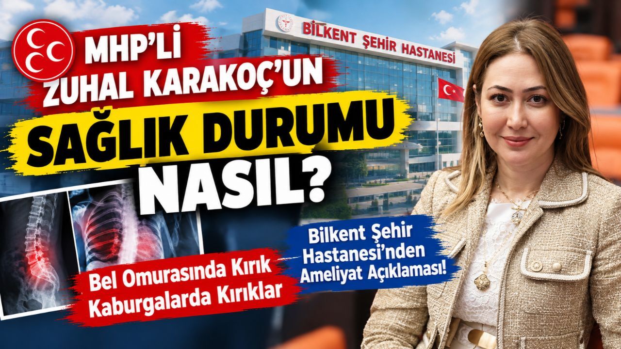 MHP’li Zuhal Karakoç’un Sağlık Durumu Nasıl? Bilkent Şehir Hastanesi’nden Ameliyat Açıklaması!